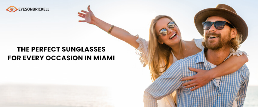 Eyes on Brickell - The Perfect Sunglasses For Every Occasion In Miami