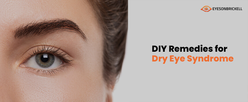 Eyes on Brickell: Dry Eye Syndrome DIY Remedies