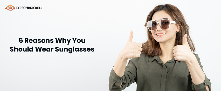 Eyes on brickell: 5 Reasons to Wear Sunglasses