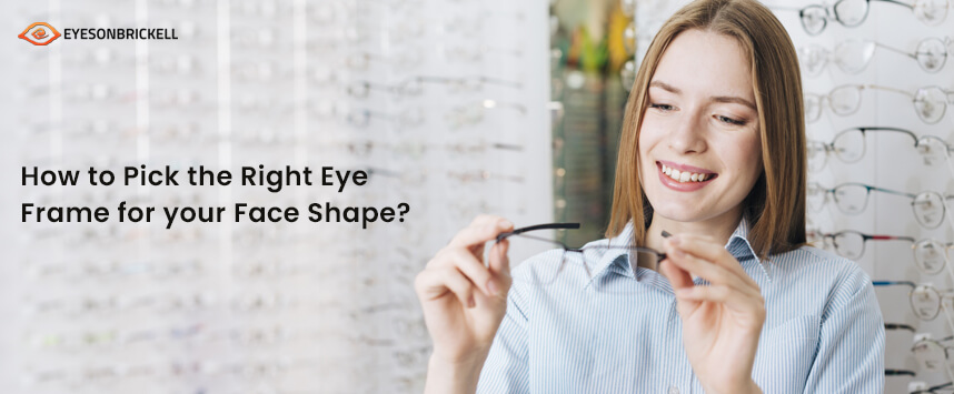 Eyes on Brickell : How to Pick the Right Eye Frame for Your Face Shape?